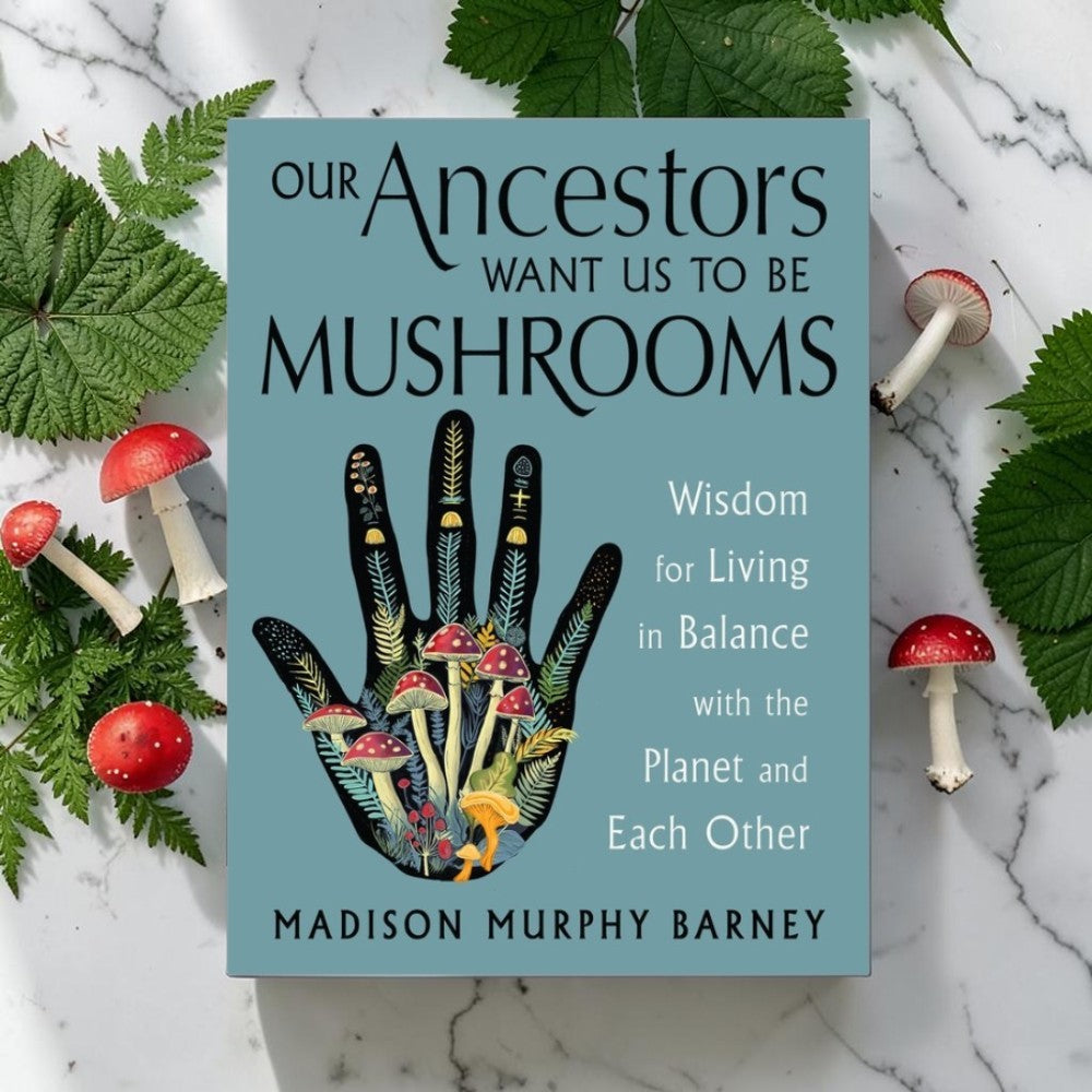 Our Ancestors Want Us to Be Mushrooms – Earths Elements