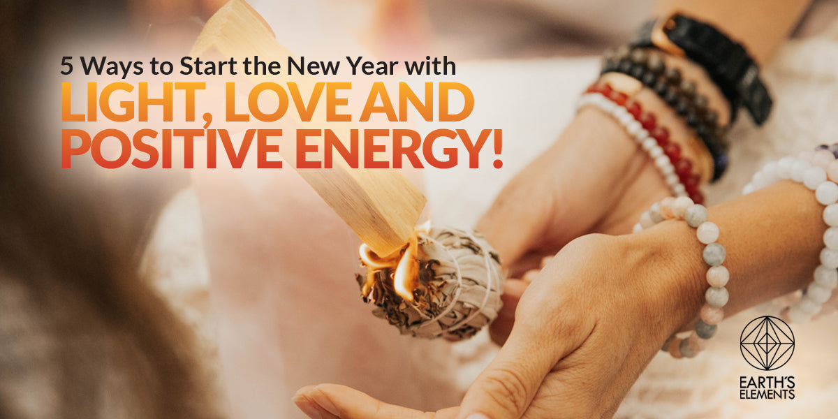 5 Ways to Start the New Year with Light, Love and Positive Energy!