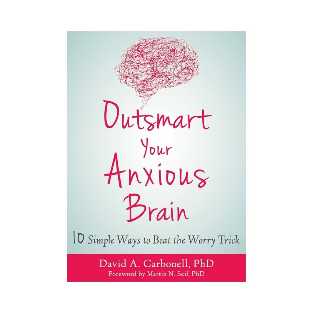 Outsmart Your Anxious Brain Book - Ten Simple Ways to Beat the Worry Trick