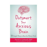 Outsmart Your Anxious Brain Book - Ten Simple Ways to Beat the Worry Trick